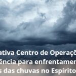 Sesa ativa Centro de Operações de Emergência e intensifica ações para enfrentamento dos efeitos das chuvas no Espírito Santo